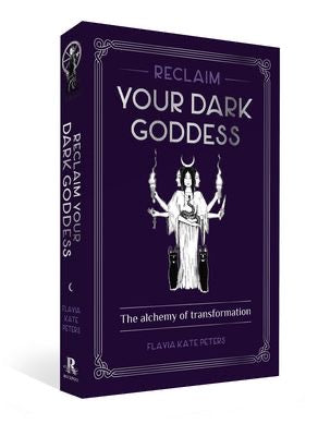Reclaim your Dark Goddess Book - Flavia Kate Peters