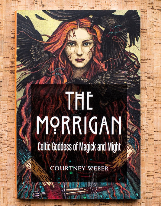The Morrigan: Celtic Goddess of Magick and Might- Courtney Weber