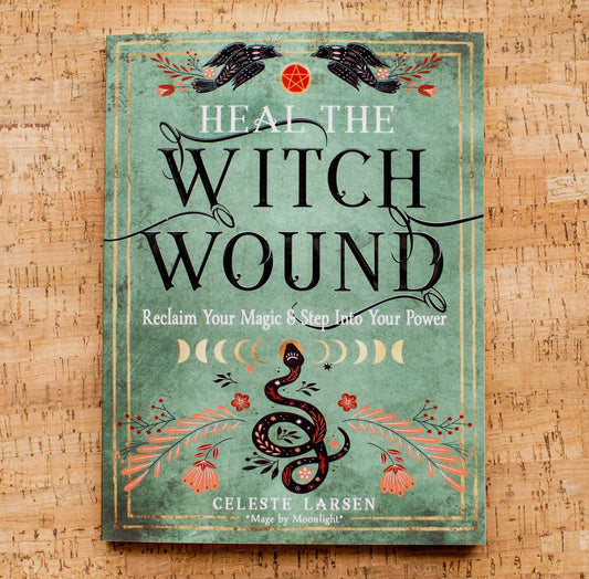 Heal The Witch Wound- Celeste Larsen