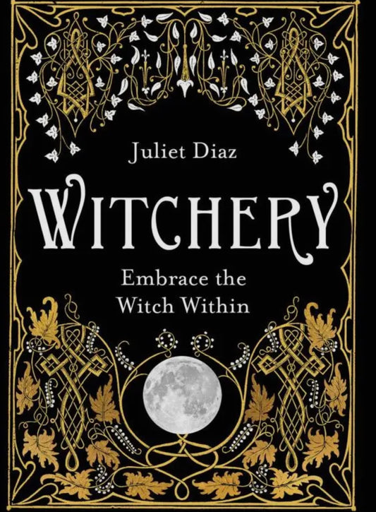 Witchery: Embrace the Witch Within- Juliet Diaz