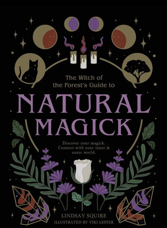 Witch of the Forest's Guide To Natural Magick- Lindsay Squire