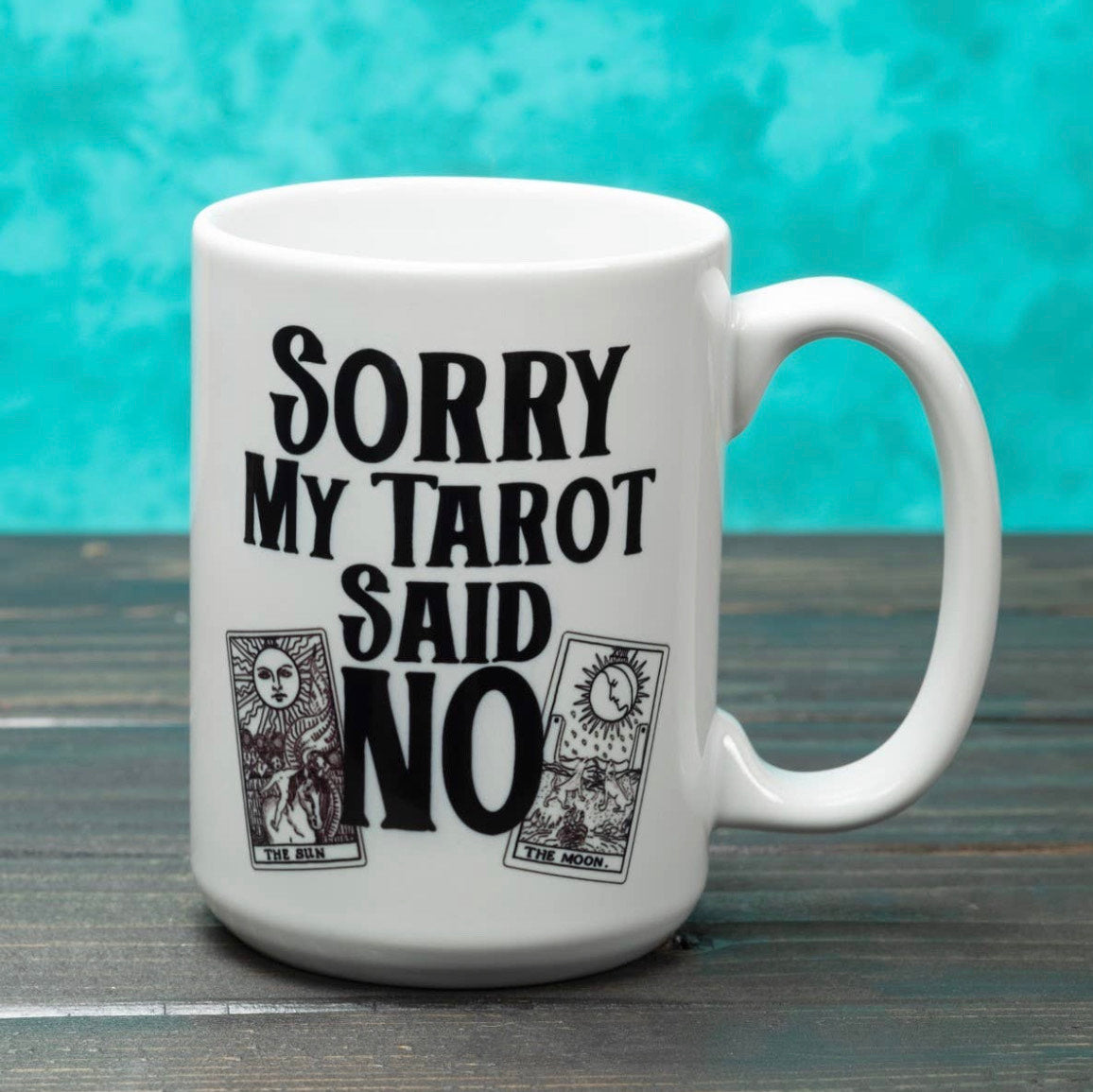 Sorry My Tarot Said No- 15 Ounce Mug